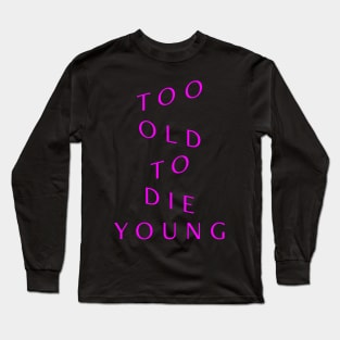 Too Old to Die Young (Violett) Long Sleeve T-Shirt